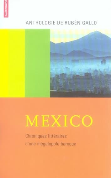 Mexico : chroniques littéraires d'une mégalopole baroque