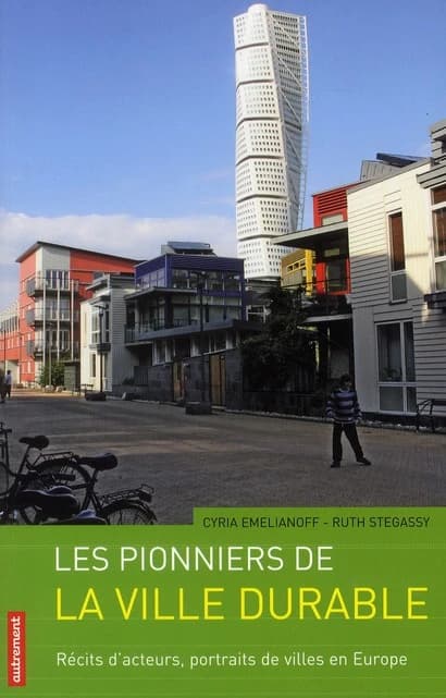 Les pionniers de la ville durable : récits d'acteurs, portraits de villes en Europe