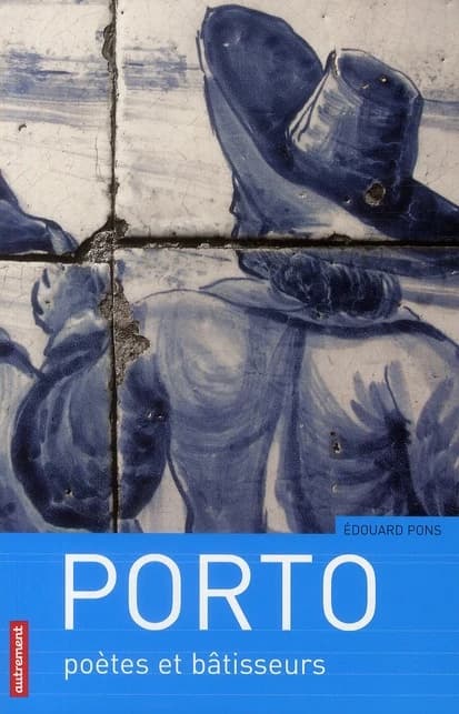 Porto : poètes et bâtisseurs