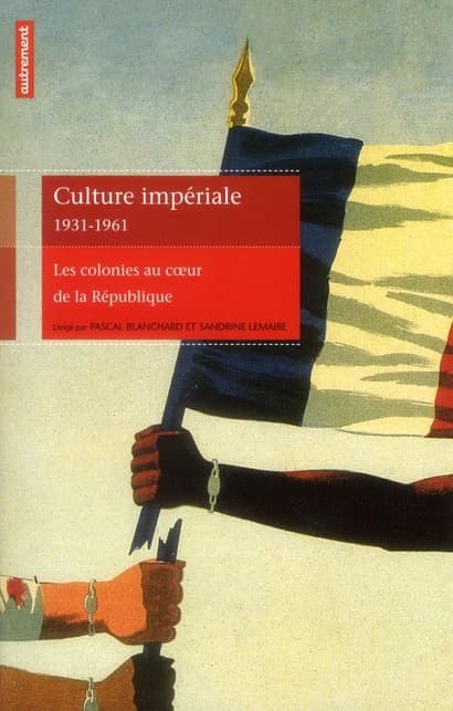Culture impériale, 1931-1961 : les colonies au coeur de la République ([Nouvelle éd.]) [sous la direction de] Pascal Blanchard, Sandrine Lemaire ; avant-propos de Didier Daeninckx ; cet ouvrage a été réalisé en collaboration avec le groupe de recherche Ac