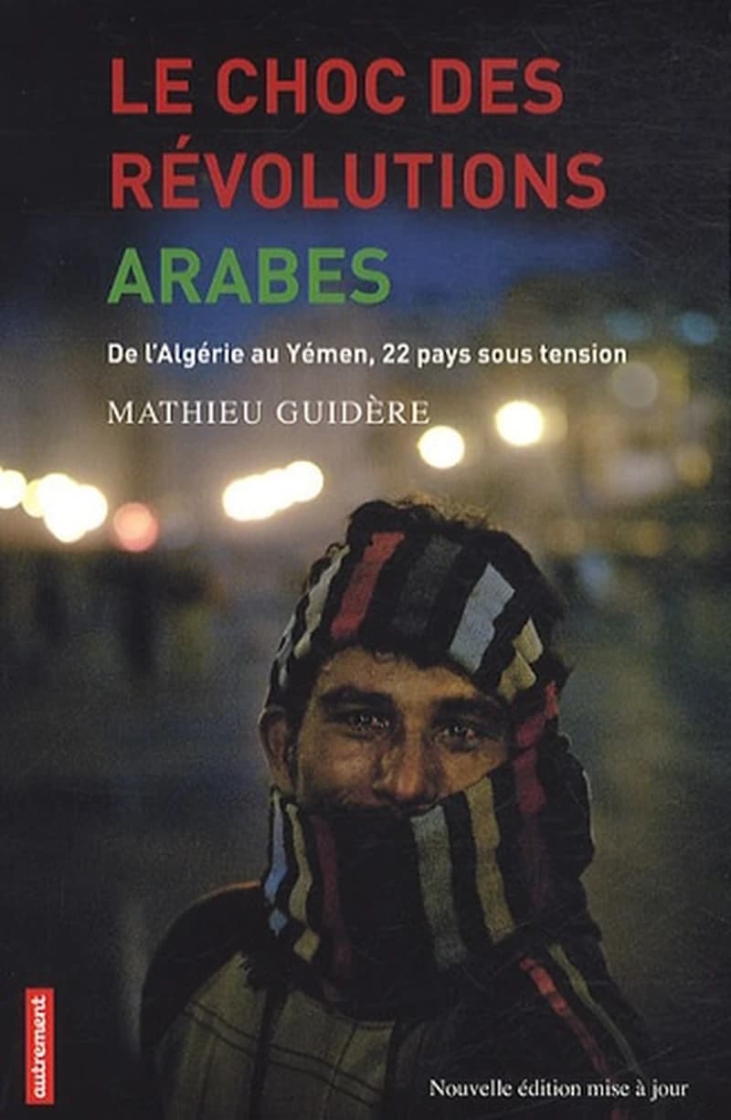 Le choc des révolutions arabes : de l'Algérie au Yémen, 22 pays sous tension (Nouvelle éd. mise à jour) Mathieu Guidère