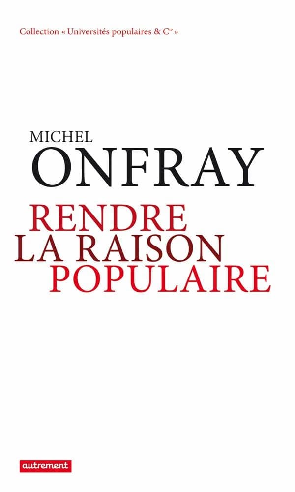 Rendre la raison populaire : université populaire, mode d'emploi