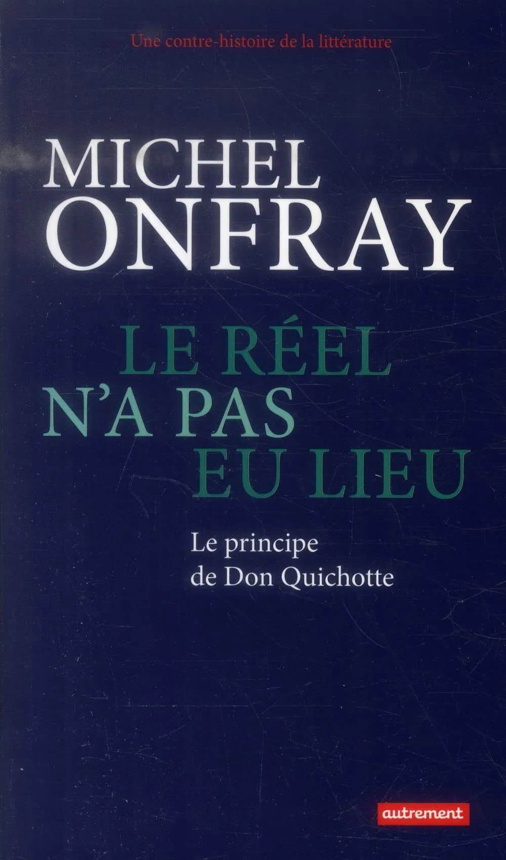 Le réel n'a pas eu lieu : le principe de Don Quichotte