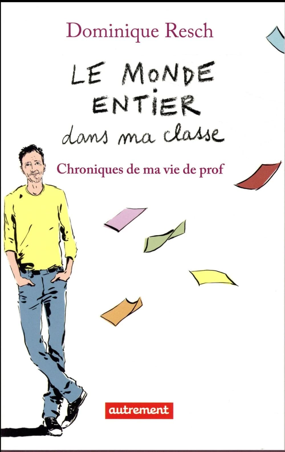 Le monde entier dans ma classe : chroniques de ma vie de prof