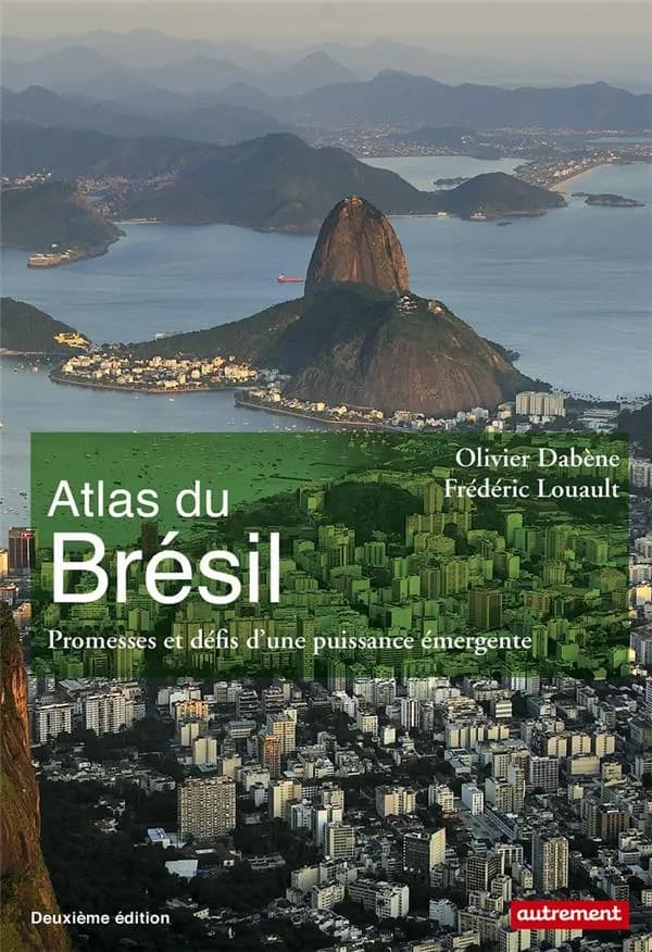 Atlas du Brésil : promesses et défis d'une puissance émergente (2e édition) Olivier Dabène et Frédéric Louault ; cartographie Aurélie Boissière
