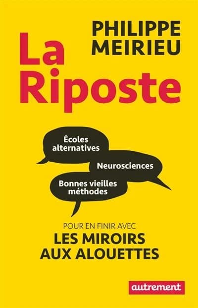 La riposte : écoles alternatives, neurosciences et bonnes vieilles méthodes, pour en finir avec les miroirs aux alouettes