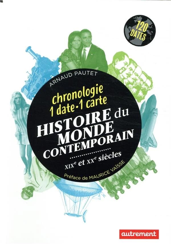 Histoire du monde contemporain : XIXè et XXè siècles : chronologie 1 date - 1 carte