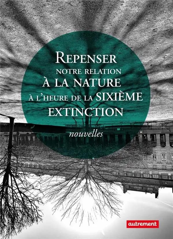 Repenser notre relation à la nature à l'heure de la sixième extinction : nouvelles