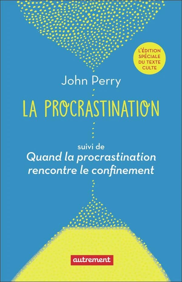 La procrastination : pourquoi faire aujourd'hui ce que l'on pourrait remettre à demain ? ; suivi de Quand la procrastination rencontre le confinement