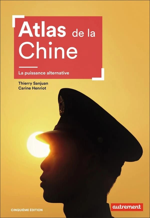 Atlas de la Chine : la puissance alternative (5e éd.) Thierry Sanjuan, Carine Henriot ; cartographie de Madeleine Benoît-Guyod