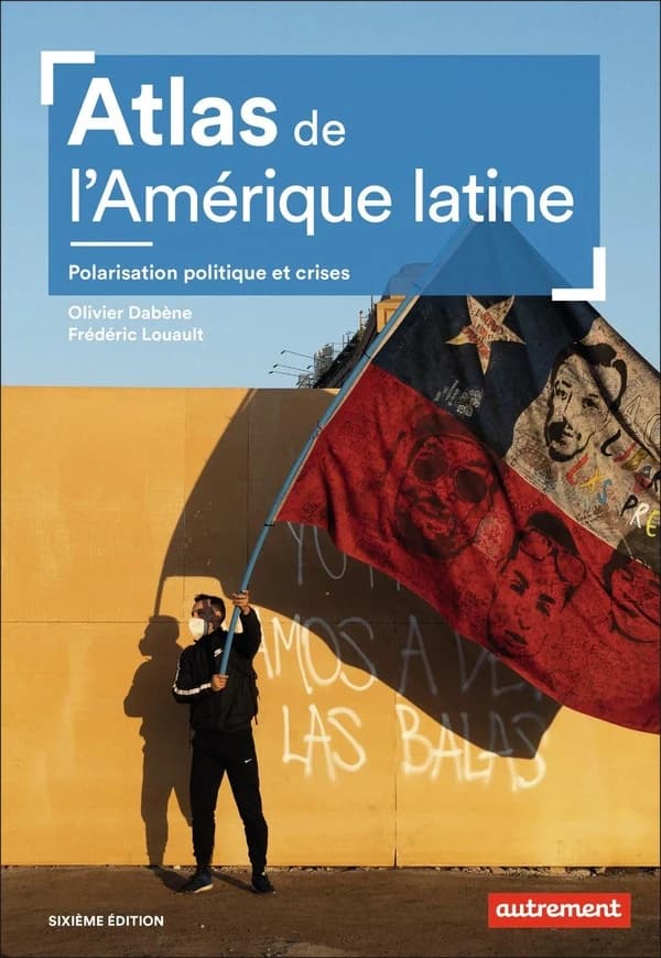 Atlas de l'Amérique latine : polarisation politique et crises (6ème éd.) Olivier Dabène et Frédéric Louault ; cartographie d'Aurélie Boissière