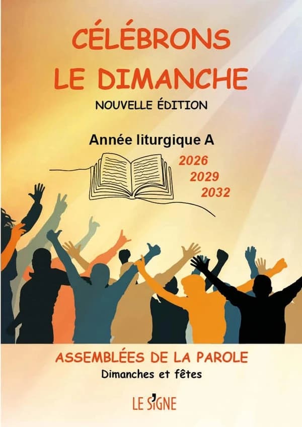 Célébrons le dimanche : année liturgique A, 2026, 2029, 2032 : assemblées de la Parole : dimanches et fêtes (Nouvelle éd. revue et complétée) [sous la direction de Marcel Metzger]