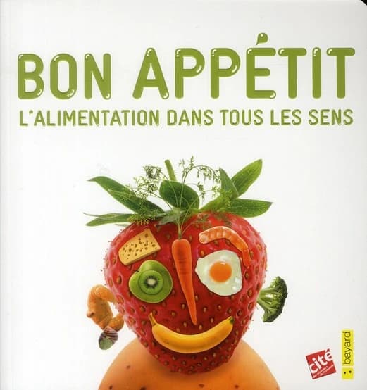 Bon appétit : l'alimentation dans tous les sens, [exposition présentée à la Cité des sciences et de l'industrie du 2 février 2010 au 3 janvier 2011]