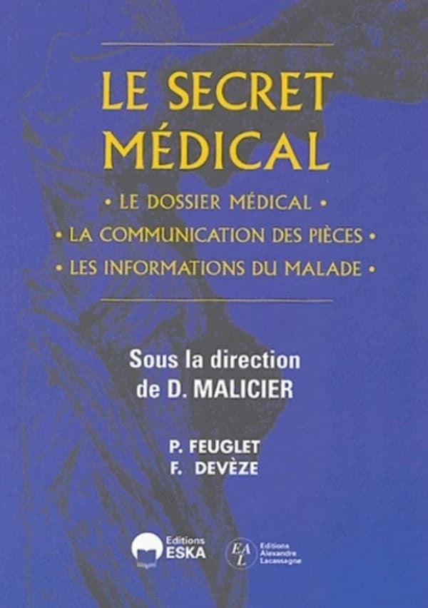 Le secret médical : le dossier médical, la communication des pièces, les informations du malade