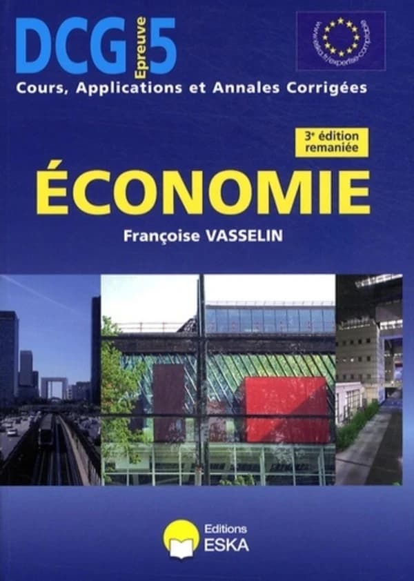 Économie : [DCG, épreuve 5, cours, applications et annales corrigées] (3e éd. [remaniée]) Françoise Vasselin,...