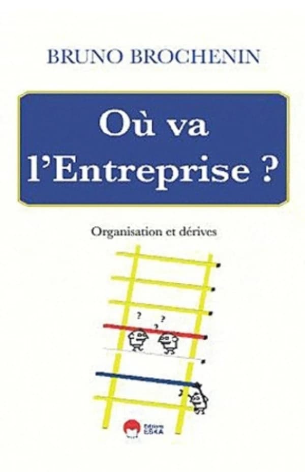 Où va l'entreprise ? : organisation et dérives