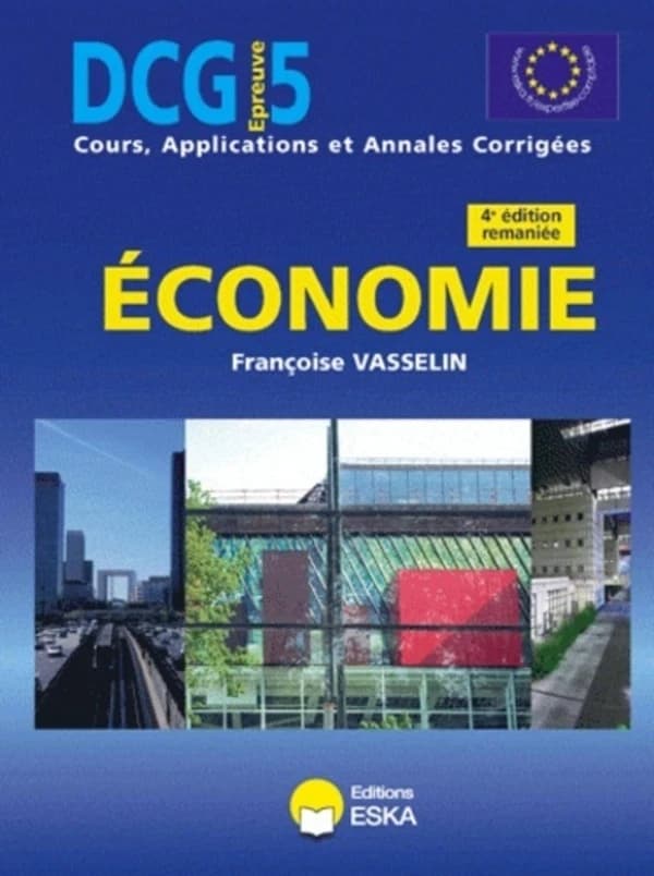 Économie : [DCG, épreuve 5, cours, applications et annales corrigées] (4e éd. [remaniée]) Françoise Vasselin,...