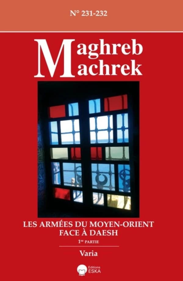 Maghreb Machrek : LES ARMEES DU MOYEN-ORIENT FACE A DAESH-1ERE PARTIE-MAGHREB MACHREK 231-232 : MAGHREB MACHREK 231-232