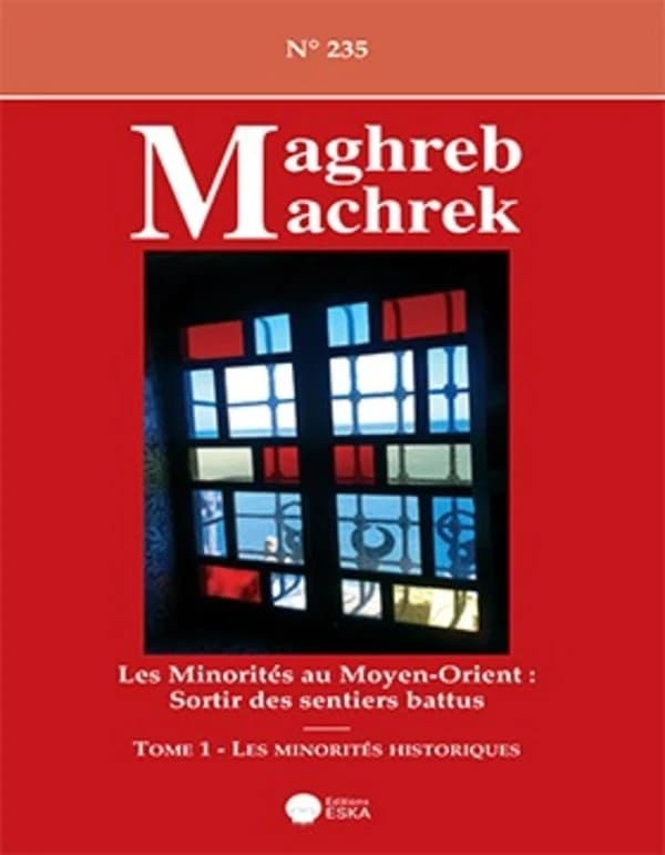Maghreb Machrek : LES MINORITES AU MOYEN ORIENT-SORTIR DES SENTIERS BATTUS-TOME1:LES MINORITES... : MAGHREB MACHREK 235-TOME 1:LES MINORITES HISTORIQUES