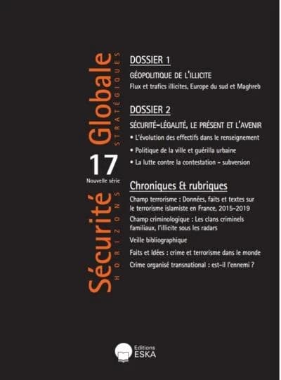 GEOPOLITIQUE DE L'ILLICITE-SECURITE-LEGALITE, LE PRESENT ET L AVENIR-SG 17-0319 : SECURITE GLOBALE N°17 DE LA NOUVELLE SERIE-MARS 2019 (N°43 SERIE ORIGINALE