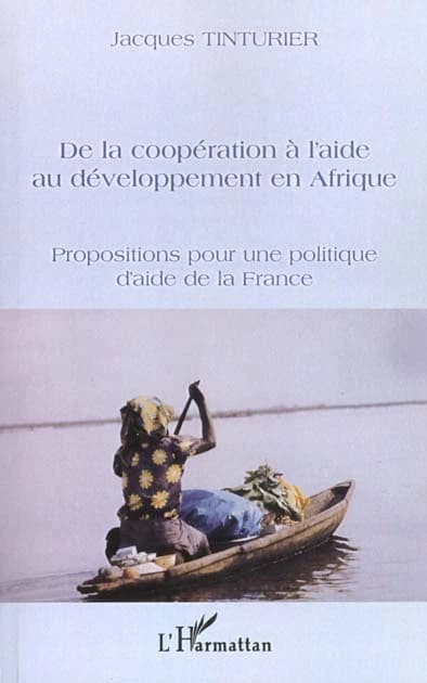 De la coopération à l'aide au développement en Afrique : propositions pour une politique d'aide de la France