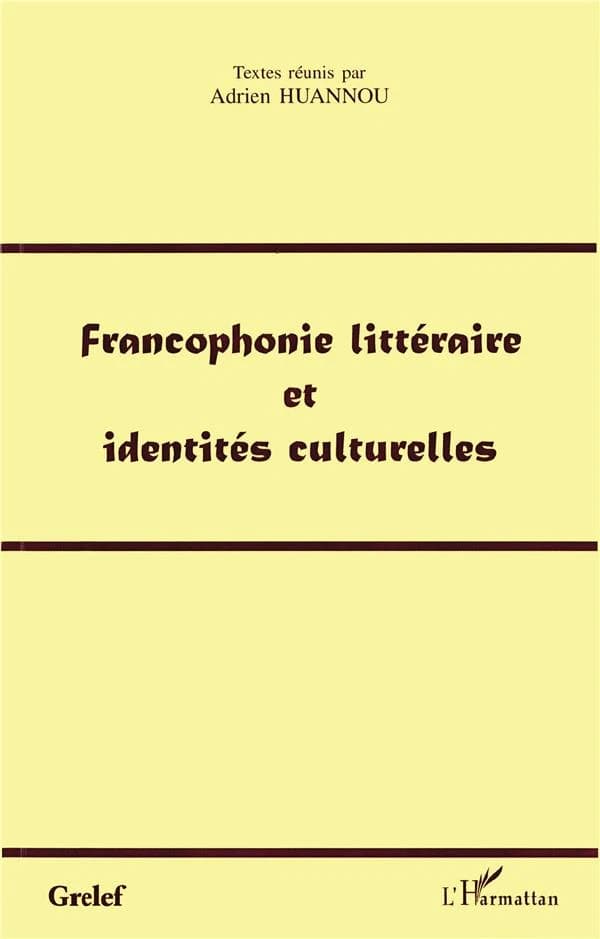 Francophonie littéraire et identités culturelles : actes du colloque du Grelef (Cotonou, 18-20 mars 1998)