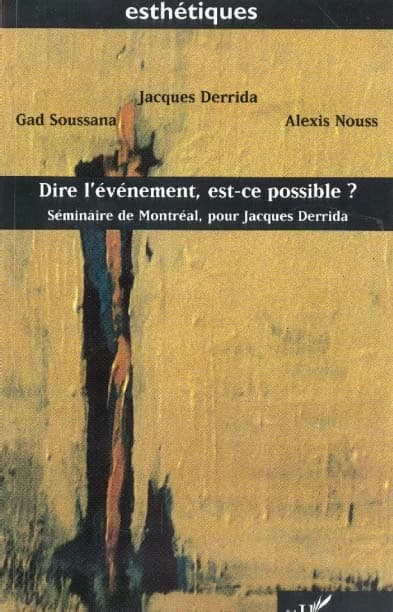 Dire l'événement, est-ce possible ? : séminaire de Montréal, pour Jacques Derrida, [1er avril 1997]