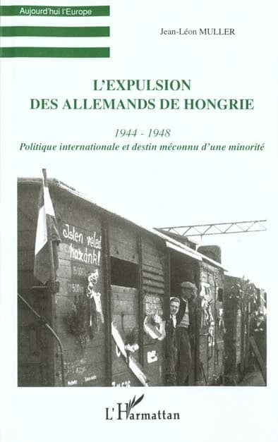 L'expulsion des Allemands de Hongrie : 1944-1948 : politique internationale et destin méconnu d'une minorité