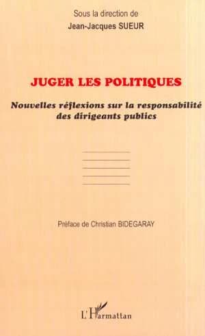 Juger les politiques : nouvelles réflexions sur la responsabilité des dirigeants publics : journée d'études du 10 décembre 1999, [Toulon, Faculté de droit]
