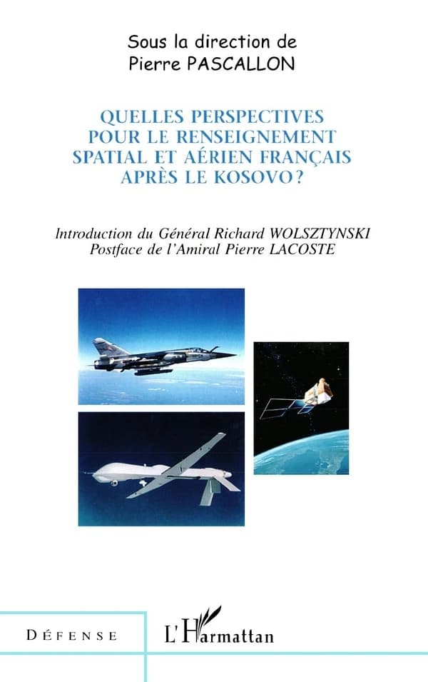 Quelles perspectives pour le renseignement spatial et aérien français après le Kosovo ? : [actes du colloque du 23 novembre 2000 à l'Assemblée nationale, Paris]