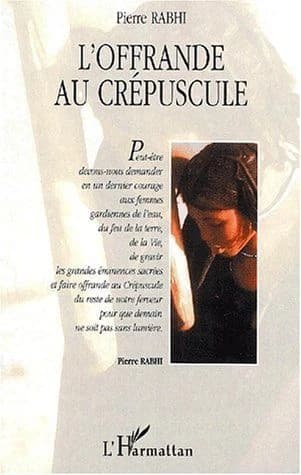 L'offrande au crépuscule : témoignage ([Nouv. éd.]) Pierre Rabhi ; préf. de Georgina Dufoix
