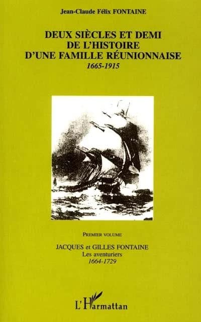 Deux siècles et demi de l'histoire d'une famille réunionnaise Premier volume : 1665-1915, les aventuriers, 1664-1729