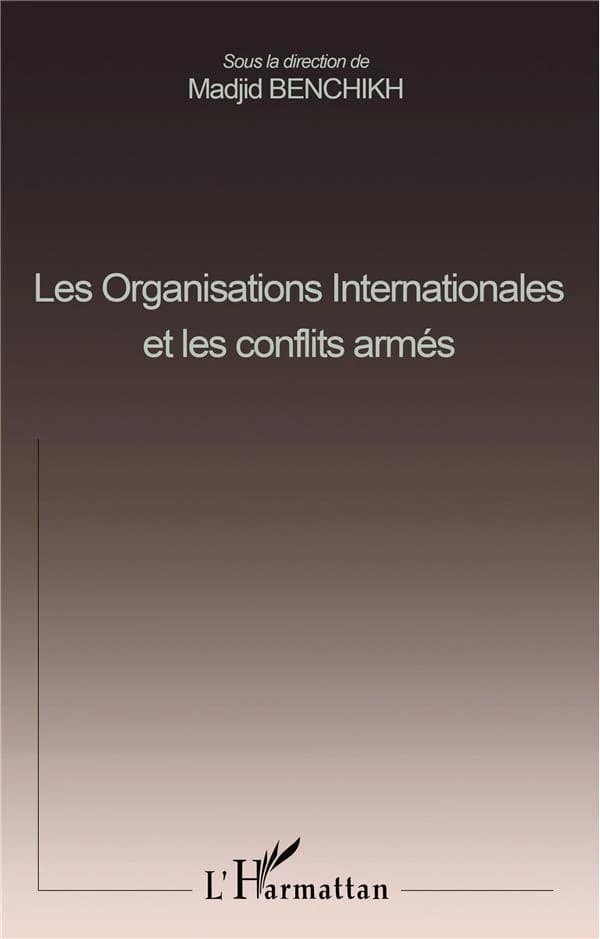 Les organisations internationales et les conflits armés : actes du colloque international, Cergy-Pontoise, les 12 et 13 mai 2000