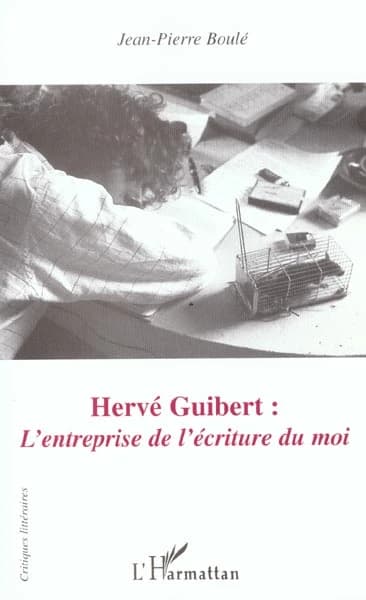 Hervé Guibert, l'entreprise de l'écriture du moi