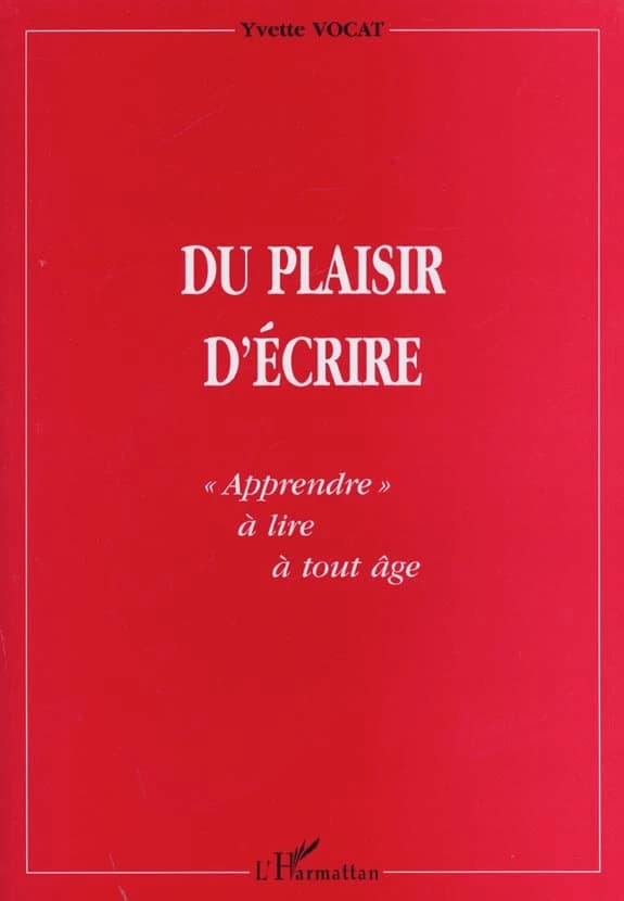 Du plaisir d'écrire : apprendre à lire à tout âge