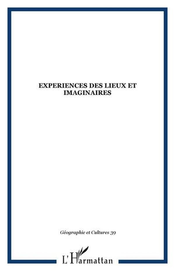 Revue géographie et cultures n.39 : expériences des lieux et imaginaires
