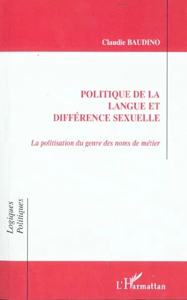 Politique de la langue et différence sexuelle : la politisation du genre des noms de métier