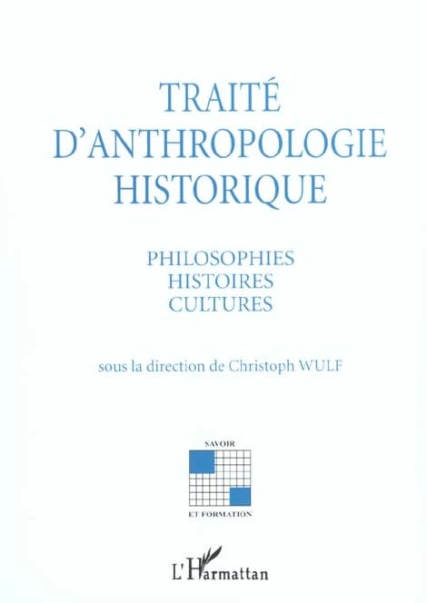 Traité d'anthropologie historique : philosophies, histoires, cultures