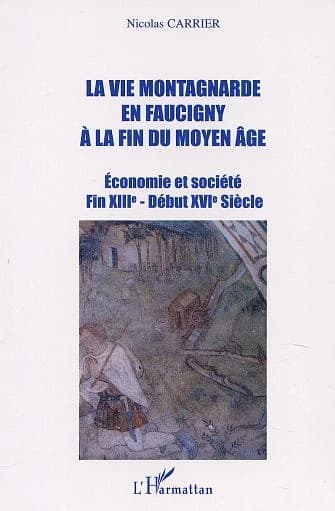 La vie montagnarde en Faucigny à la fin du Moyen âge : économie et société, fin XIIIe-début XVIe siècle : économie et société : fin XIIIe-début XVIe siècle