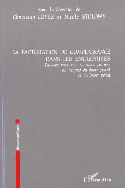 La facturation de complaisance dans les entreprises : fausses factures, factures fictives au regard du droit fiscal et du droit pénal : [actes du colloque, Cergy-Pontoise, 13 décembre 2000]