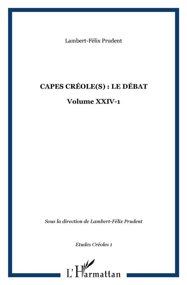 CAPES CRÉOLE(S) : LE DÉBAT : Volume XXIV-1