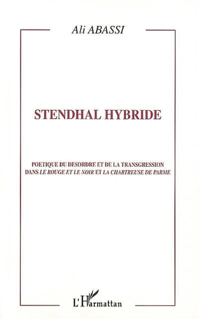 Stendhal hybride : poétique du désordre et de la transgression dans "Le rouge et le noir" et "La Chartreuse de Parme"