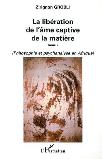 La libération de l'âme captive de la matière. Tome 2, Philosophie et psychanalyse en Afrique