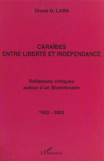Caraïbes, entre liberté et indépendance : réflexions critiques autour d'un bicentenaire, 1802-2002