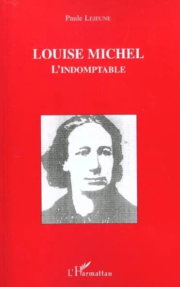 Louise Michel, l'indomptable (Reprod. en fac-sim.) Paule Lejeune