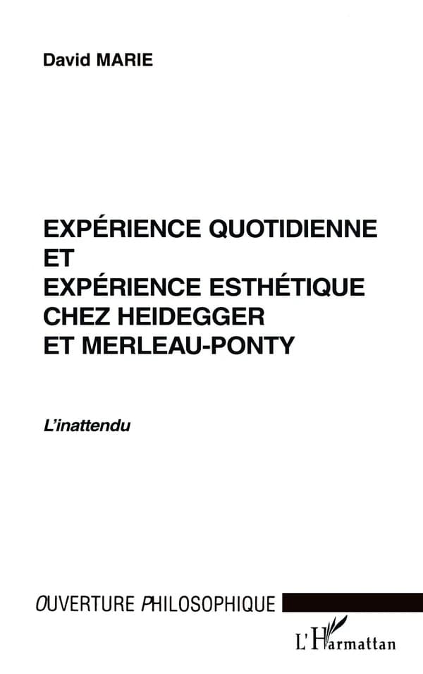 Expérience quotidienne et expérience esthétique chez Heidegger et Merleau-Ponty : l'inattendu