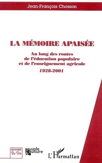La mémoire apaisée : au long des routes de l'éducation populaire et de l'enseignement agricole, 1928-2001
