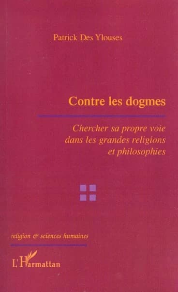 Contre les dogmes : chercher sa propre voie dans les grandes religions et philosophies