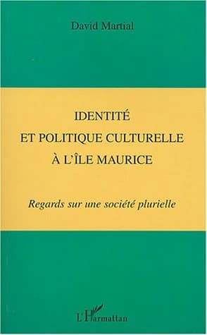 Identité et politique culturelle à l'Ile Maurice : regards sur une société plurielle