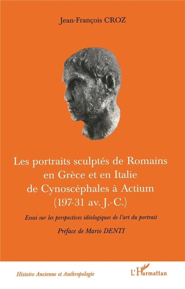 Les portraits sculptés de Romains en Grèce et en Italie de Cynoscéphales à Actium (197-31 av. J.-C.) : essai sur les perspectives idéologiques de l'art du portrait